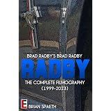 Brad Radby's Brad Radby: The Complete Filmography (1999-2023)by Brian Spaeth