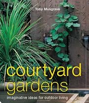 Courtyard Gardens: Imaginative Ideas for Outdoor Living