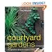 Courtyard Gardens: Imaginative Ideas for Outdoor Living