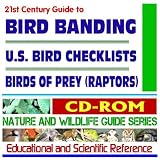 21st Century Complete Guide to Bird Banding, U.S. Bird Checklists, Birds of Prey (Raptors) and Their Habitat - Nature and Wildlife Guide Series (CD-ROM)