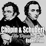 Chopin & Schubert The Dynamic Duo