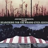 Jim White Presents Music From Searching for the Wrong-Eyed Jesus