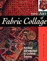 The Art of Fabric Collage: An Easy Introduction to Creative Sewing