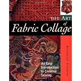 The Art of Fabric Collage: An Easy Introduction to Creative Sewing