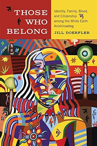 Those Who Belong: Identity, Family, Blood, and Citizenship among the White Earth Anishinaabeg (American Indian Studies) by Jill Doerfler (2015-07-01)