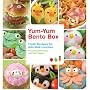 Yum-Yum Bento Box: Fresh Recipes for Adorable Lunches