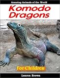 Young Readers Books: Komodo Dragons - Cool Facts for Kids and Awesome Pictures About These Amazing Animals (Fun Books for Kids Series)