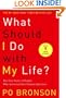 What Should I Do with My Life?: The True Story of People Who Answered the Ultimate Question