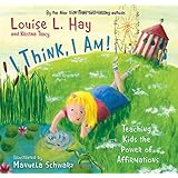 I Think, I Am!: Teaching Kids the Power of Affirmations