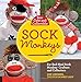 Sew Cute and Collectible Sock Monkeys: For Red-Heel Sock Monkey Crafters and Collectors