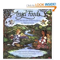 Angel Foods: Healthy Recipes for Heavenly Bodies