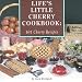 Lifes Little Cherry Cookbook: 101 Cherry Recipes