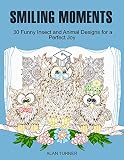 Smiling Moments: 30 Funny Insect and Animal Designs for a Perfect Joy (Funny Animals and Insect, Animal Paterns, Coloring Book,)