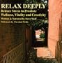 Relax Deeply: Reduce Stress To Promote Wellness, Vitality, and  Creativity