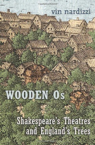 Wooden Os: Shakespeare’s Theatres and England’s Trees by Nardizzi, Vin (2013) Hardcover