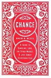 Chance: A Guide to Gambling, Love, the Stock Market, and Just About Everything Else