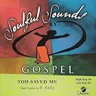 You Saved Me by  Made Popular By: R. Kelly 