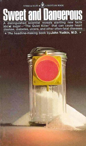 John Yudkin's 1972 book Sweet and Dangerous