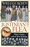 Justinian`s Flea: Plague, Empire, and the Birth of Europe