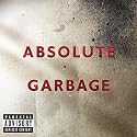 Absolute Garbage [Explicit]