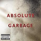 Absolute Garbage [Explicit]