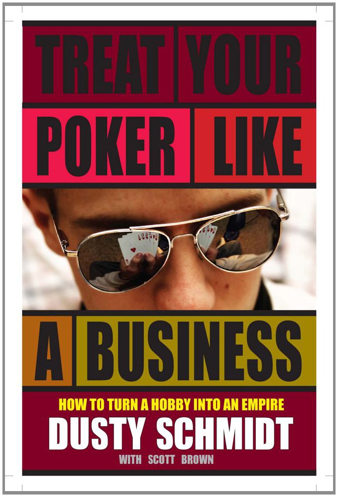 Treat Your Poker Like a Business: Dusty Schmidt: 9781580423113 ...