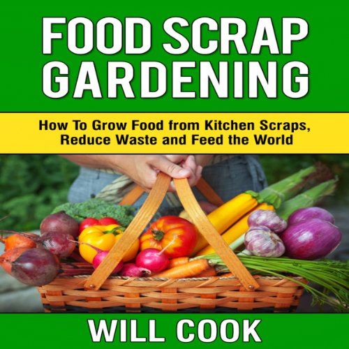 food scrap gardening how to grow food from scraps reduce waste and feed the world