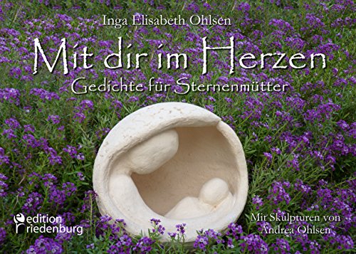Download Mit dir im Herzen - Gedichte für Sternenmütter. Mit Skulpturen von Andrea Ohlsen. Download Mit dir im Herzen - Gedichte für Sternenmütter. Mit Skulpturen von Andrea Ohlsen.