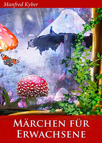 Märchen für Erwachsene - Hintergründige Geschichten, philosophische Weihnachtsmärchen, weise Fabeln und kluge Parabeln. Das große Märchenbuch (Illustrierte Ausgabe) (German Edition)