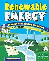 Renewable Energy: Discover the Fuel of the Future With 20 Projects (Build It Yourself) Renewable Energy: Discover the Fuel of the Future With 20 Projects (Build It Yourself)