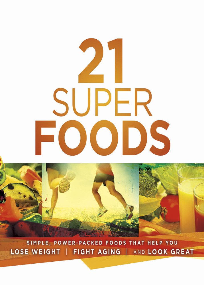 21 Super Foods: Simple, Power-Packed Foods that Help You Build ... 21 Super Foods: Simple, Power-Packed Foods that Help You Build ...