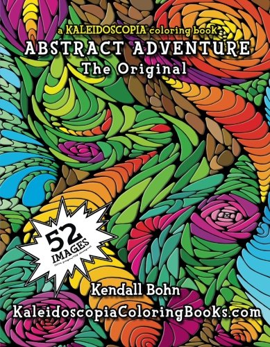 Abstract Adventure: A Kaleidoscopia Coloring Book: The Original, by Kendall Bohn