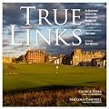 True Links: An Illustrated Guide to the Glories of the World's 246 Links Courses