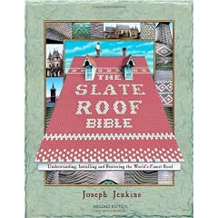 Slate Roof Bible: Understanding, Installing and Restoring the World's Finest Roof