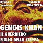 Gengis Khan: il guerriero figlio della steppa [Genghis Khan: The Warrior Son of the Steppes] | [Richard J. Samuelson]