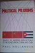 Political Pilgrims: Travels of Western Intellectuals to the Soviet Union, China and Cuba: Travels of Western Intellectuals to the Soviet Union, China and Cuba, 1928-78