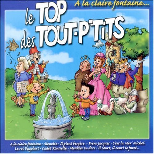 Le Top des tout-p tits : A la claire fontaine