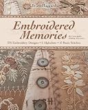Embroidered Memories: 375 Embroidery Designs ? 2 Alphabets ? 13 Basic Stitches ? For Crazy Quilts, Clothing, Accessories...