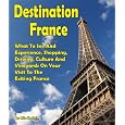 Destination France: What To See And Experience, Shopping, Driving, Culture And Vineyards On Your Visit To The Exiting France