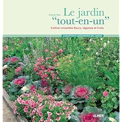 Le jardin : Cultiver ensemble fleurs, l�gumes et fruits