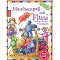 Maschenspa� mit Flusi: 3 freche Geschichten, tolle Spiele und viele monsterm��ige Strickanleitungen