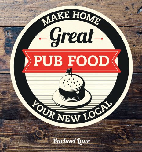 Great Pub Food, by Rachael Lane Great Pub Food, by Rachael Lane