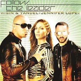 Wisin & Yandel feat. Jennifer Lopez - Follow The Leader