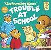 The Berenstain Bears and the Trouble at School