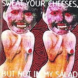 Sweat Your Cheeses but Not in My Salad