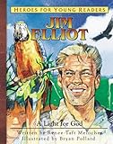Jim Elliot: A Light for God (Heroes for Young Readers)