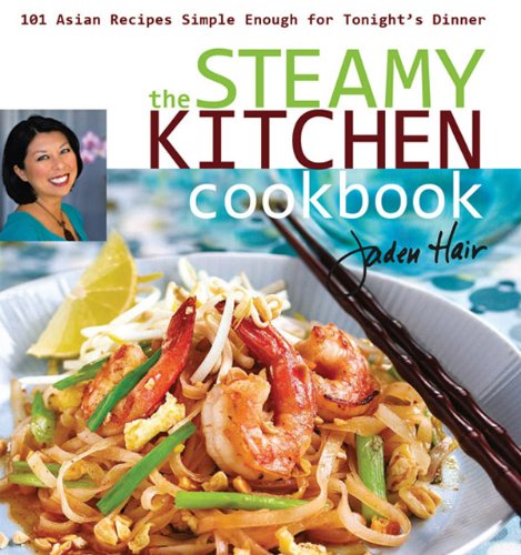 The Steamy Kitchen: 101 Asian Recipes Simple Enough for Tonight's Dinner