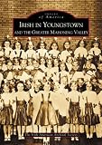 Irish in Youngstown and the Greater Mahoning Valley (OH) (Images of America)