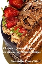 Chocolate Dessert Recipes - 25 Quick & Easy Recipes When You Hear Just Bring Something Chocolate!-From Free Kindle Books Library Click to Download Free Kindle Book -> Chocolate Dessert Recipes - 25 Quick & Easy Recipes When You Hear Just Bring Something Chocolate!