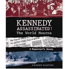 Kennedy Assassinated!: The World Mourns : A Reporter's Story